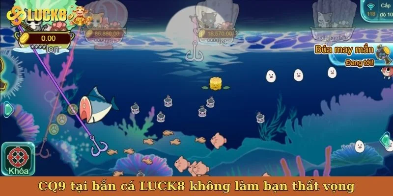 cq9-tai-ban-ca-luck8-khong-lam-ban-that-vong