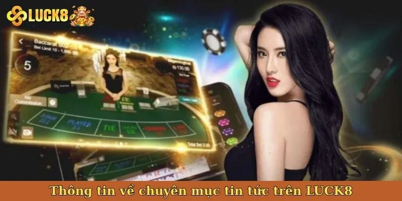 thong-tin-ve-chuyen-muc-tin-tuc-tren-luck8